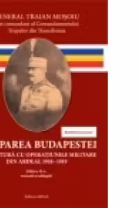 OCUPAREA BUDAPESTEI. IN LEGATURA CU OPERATIUNILE MILITARE DIN ARDEAL 1918-1919