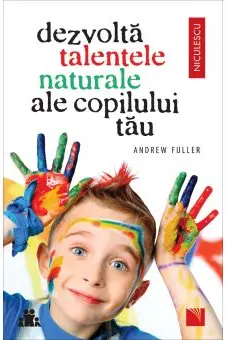 Dezvolta talentele naturale ale copilului tau