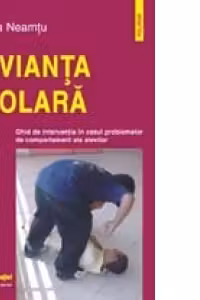 Devianta scolara - ghid de interventie in cazul problemelor de comportament ale elevilor