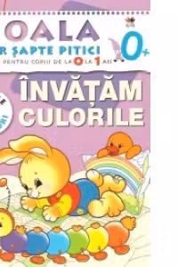 Scoala celor sapte pitici. Activitati pentru copiii de la 0 la 1 an - Invatam culorile