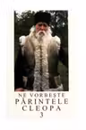 Ne vorbeste Parintele Cleopa 3
