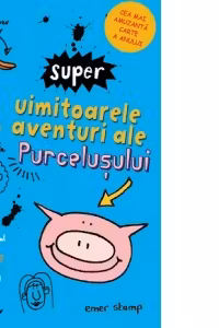 Super uimitoarele aventuri ale purcelusului
