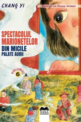 Spectacolul marionetelor din micile palate aurii. Volumul 6. Seria Monstrii din orasul interzis - Chang Yi, Meme Lu