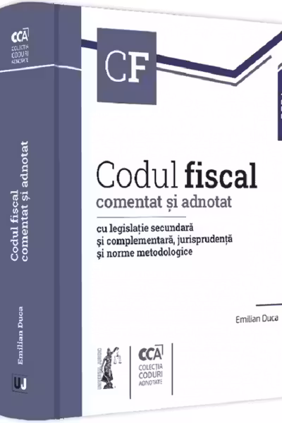 Codul fiscal comentat si adnotat cu legislatie secundara si complementara, jurisprudenta si norme metodologice - 2024