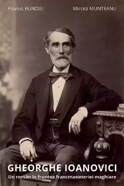 Gheorghe Ioanovici. Un roman in fruntea francmasoneriei maghiare