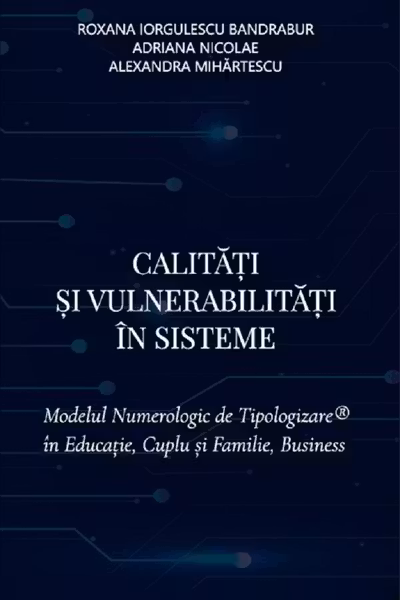Calitati si vulnerabilitati in sisteme. Modelul Numerologic de Tipologizare in Educatie, Cuplu si Familie, Business - Roxana Iorgulescu Bandrabur,