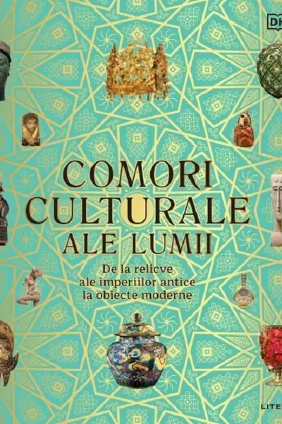 COMORI CULTURALE ALE LUMII. De la relicve ale imperiilor antice la obiecte moderne
