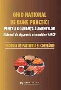 Ghid national de bune practici pentru siguranta alimentelor. Produse de patiserie si cofetarie - coord. Viorel Marin