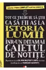 TOT CE TREBUIE SA STII CA SA FII AS LA ISTORIA LUMII INTR-UN DITAMAI CAIETUL DE NOTITE
