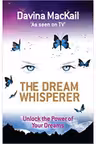 The Dream Whisperer. Unlock the Power of Your Dreams