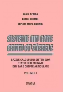 Sisteme din bare. Grinzi cu zabrele. Bazele calculului sistemelor static determinate din bare drepte articulate. Vol. 1