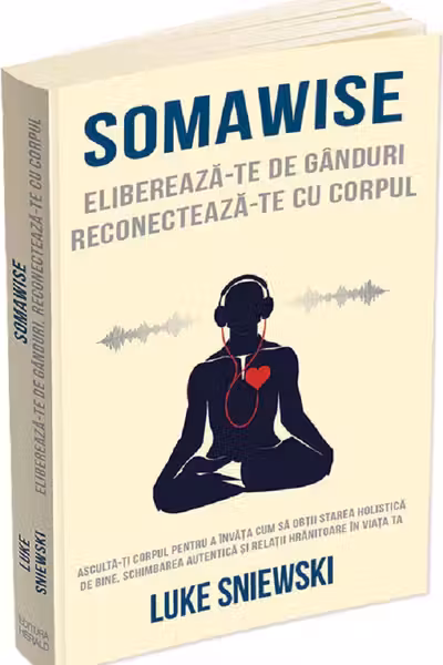 Somawise. Eliberează-te de gânduri, reconectează-te cu corpul