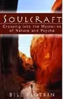 Soulcraft: Crossing into the Mysteries of Nature and Psyche