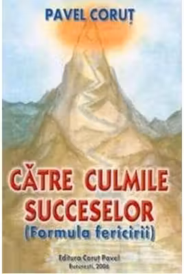 Catre culmile succeselor. Formula fericirii