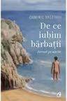 De ce iubim barbatii. Jurnal pe sărite