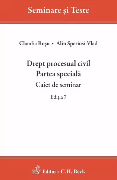 Drept procesual civil. Partea speciala. Caiet de seminar. Editia 7 - Alin Speriusi-Vlad, Claudia Rosu