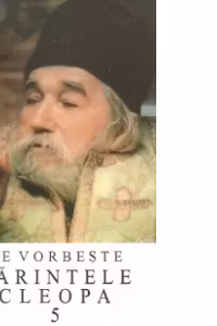 Ne vorbeste parintele Cleopa, volumul 5