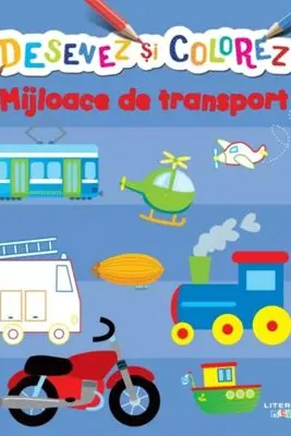 DESENEZ SI COLOREZ. MIJLOACE DE TRANSPORT