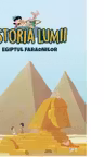 ISTORIA LUMII. EGIPTUL FARAONILOR