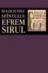 Rugăciunile Sfântului Efrem Sirul