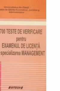 700 teste de verificare pentru examenul de licenta la specializarea Management