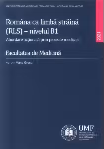 Romana ca limba straina RLS nivelul B1 - Abordare actionala prin proiecte medicale