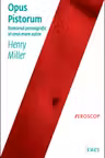 Opus pistorum - Henry Miller. Traducere de Roxana Boboc