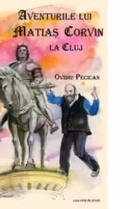 Aventurile lui Matiaș Corvin la Cluj