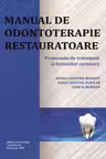 Manual de odontoterapie restauratoare. Protocoale de tratament al leziunilor coronare - Elena-Cristina Marcov, Dana Cristina Bodnar