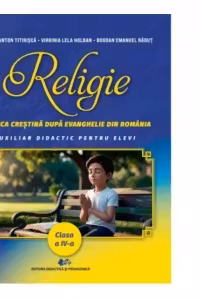 Religie. Biserica crestina dupa Evanghelie din Romania. Auxiliar didactic pentru elevi, clasa a IV-a