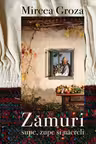 Zamuri - supe, zupe si nacreli (retete ardelenesti din batrani)