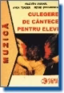 Culegere de cantece pentru elevi (cls. a V-a - a IX-a) (volumul 1)
