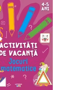 Activitati de vacanta. Jocuri matematice (4-5 ani)