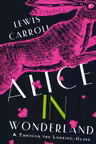 Alice s Adventures in Wonderland. Through the Looking-Glass, and What Alice Found There