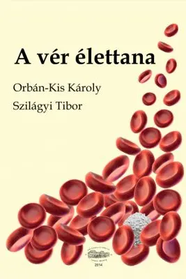 A ver elettana. Fiziologia sangelui - Orban-Kis Karoly, Szilagy Tibor