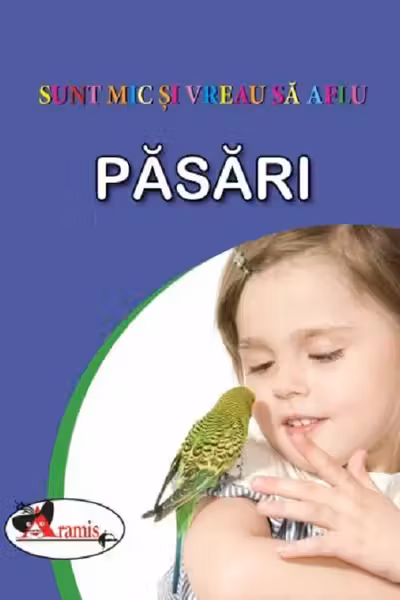 Sunt mic si vreau sa aflu Pasari