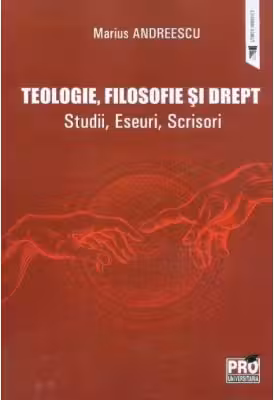 Teologie, filosofie si drept. Studii, Eseuri, Scrisori