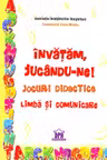 Învățăm, jucându-ne! Jocuri didactice. Limba și comunicare