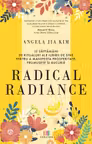 Radical radiance: 12 saptamani de ritualuri ale iubirii de sine pentru a manifesta prosperitate frumusete si bucurie
