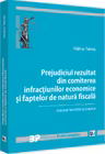 Prejudiciul rezultat din comiterea infracțiunilor economice și faptelor de natură fiscală