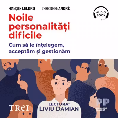 Noile personalități dificile. Cum să le înțelegem, acceptăm și gestionăm (audiobook)
