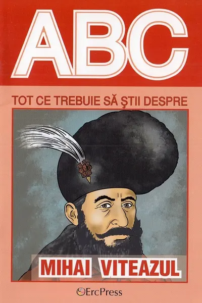 ABC Tot ce trebuie să știi despre Mihai Viteazul