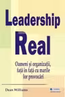 Leadership real. Oameni si organizatii, fata in fata cu marile lor provocari