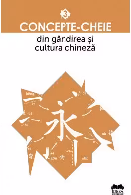 Concepte-cheie din gandirea si cultura chineza - Vol. III