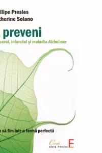 A preveni cancerul, infarctul si maladia Alzheimer