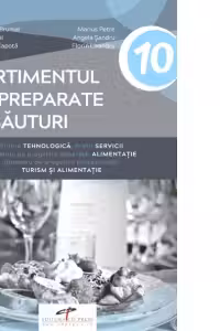 Sortimentul de preparate si bauturi. Filiera tehnologica. Profil servicii. Domeniu de pregatire generala: alimentatie. Domeniu de pregatire profesionala: turism si alimentatie. Manual pentru clasa a X-a