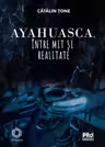 Ayahuasca, intre mit si realitate
