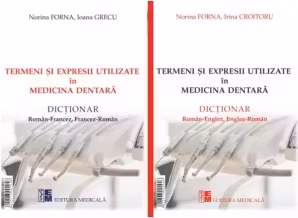 Termeni si expresii utilizate in medicina dentara. Dictionar Roman-Englez, Englez-Roman / Dictionar Roman-Francez, Francez-Roman