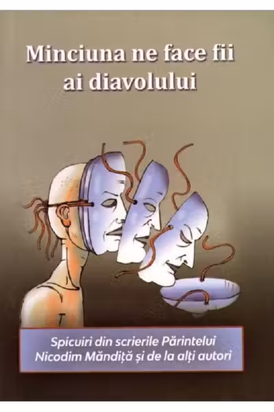 Minciuna ne face fii ai diavolului. Spicuiri din scrierile Părintelui Nicodim Măndiță și de la alți autori
