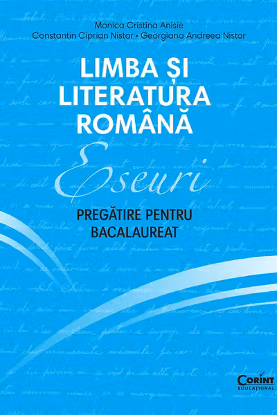 Eseuri. Pregatire pentru bacalaureat. Limba si literatura romana
